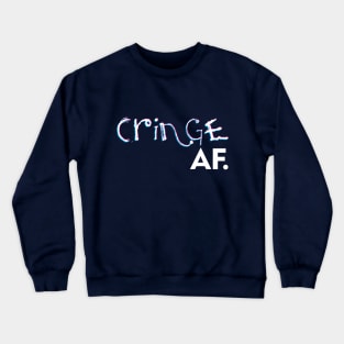 The Cringe Is Real - Can Live Without The Awkward Cringy Moments In Our Life Crewneck Sweatshirt